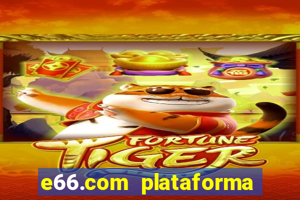 e66.com plataforma de jogos